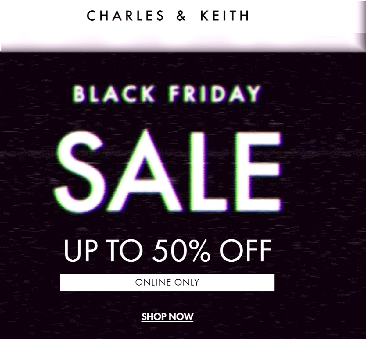 Charles-Keith-Black-Friday-Sale-1 - Bags Fashion Accessories Fashion Lifestyle & Department Store Footwear Handbags Johor Kedah Kelantan Kuala Lumpur Melaka Negeri Sembilan Online Store Pahang Penang Perak Perlis Putrajaya Sabah Sarawak Selangor Terengganu Warehouse Sale & Clearance in Malaysia 