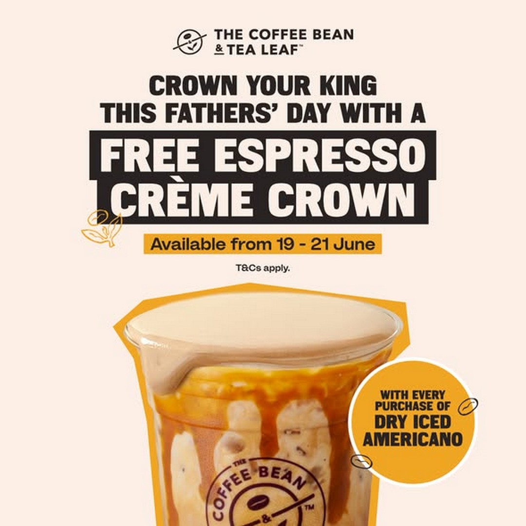 The-Coffee-Bean-Tea-Leaf-Malaysia-Fathers-Day-Promotion-1 19-21 June 2026: The Coffee Bean & Tea Leaf Malaysia Father's Day Promotion – Enjoy a Complimentary Espresso Crème Crown with Every Dry Iced Americano Purchase