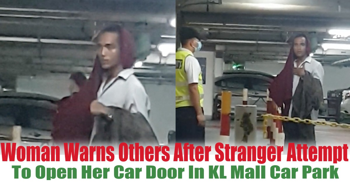 To-Open-Her-Car-Door-In-KL-Mall-Car-Park - News 