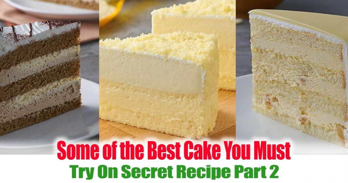 Some of the Best Cake You Must Try On Secret Recipe Part 2 News
