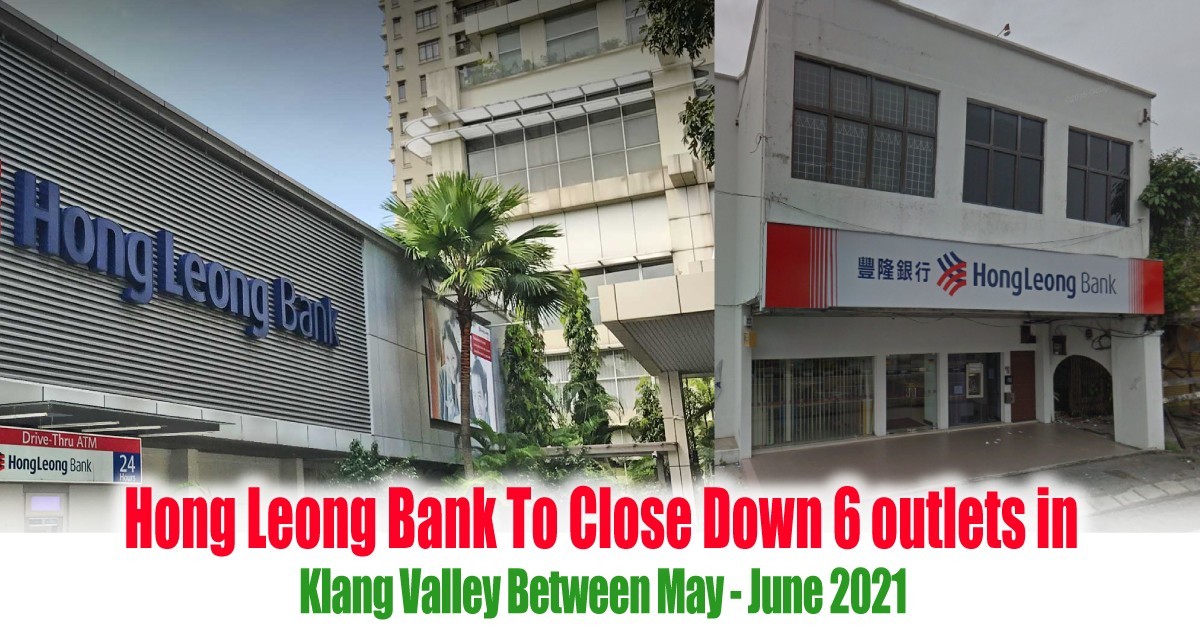 Hong Leong Bank To Close Down 6 outlets in Klang Valley ...