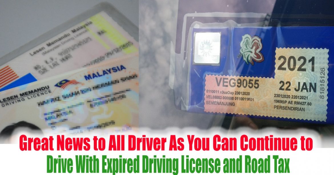 Great News to All Driver As You Can Continue to Drive With Expired Driving License and Road Tax