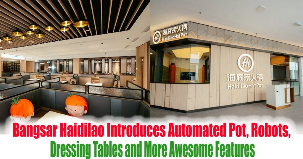 Bangsar Haidilao Introduces Automated Pot, Robots, Dressing Tables and