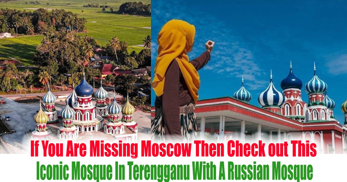 If-You-Are-Missing-Moscow-Then-Check-out-This-Iconic-Mosque-In-Terengganu-With-A-Russian-Mosque - News 