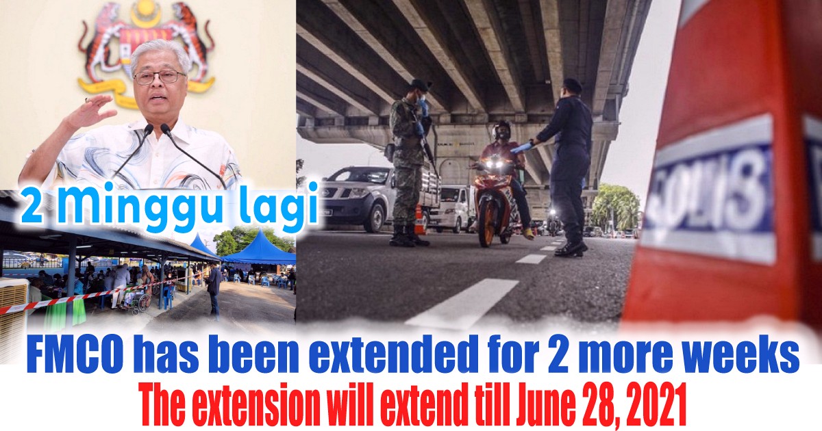 The-extension-Of-Malaysia-Lockdown-FMCO-will-extend-from-June-15-through-June-28-2021 - News 